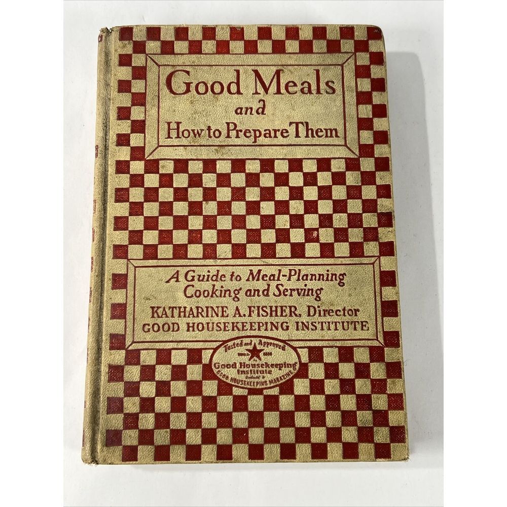 Good Meals and How to‎ Prepare Them  3rd Edition 1927 Katharine A Fisher